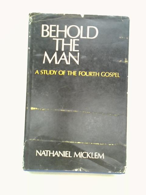 Behold the Man By Nathaniel Micklem