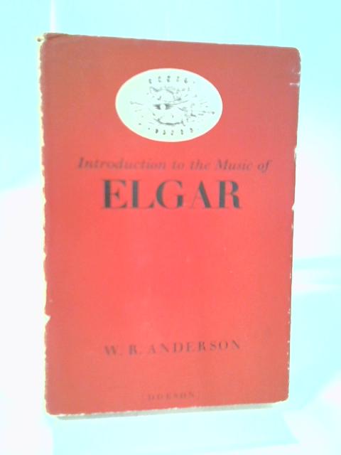 Introduction To The Music Of Elgar von W.R. Anderson