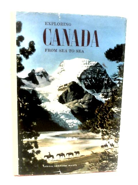 Exploring Canada: From Sea to Sea By Melville Bell Grosvenor