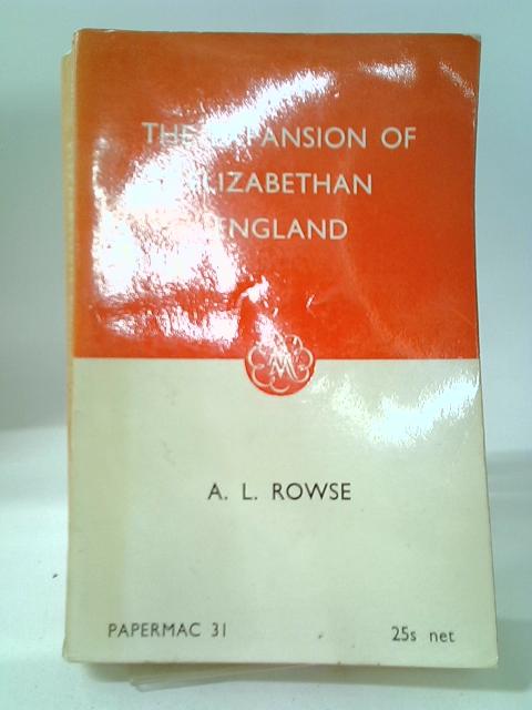 The Expansion Of Elizabethan England (Papermacs; No.31; Elizabethan Age Series) By A L Rowse