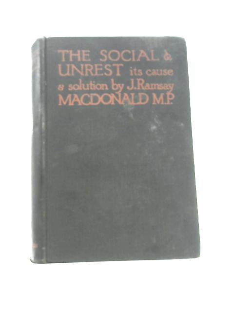 The Social Unrest Its Cause & Solution von J.Ramsay MacDonald
