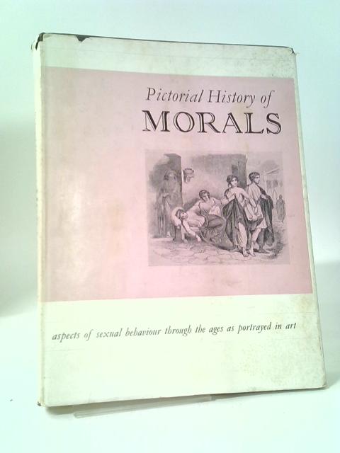 Pictorial History of Morals. By Harry Ezekiel Wedeck (Ed. )