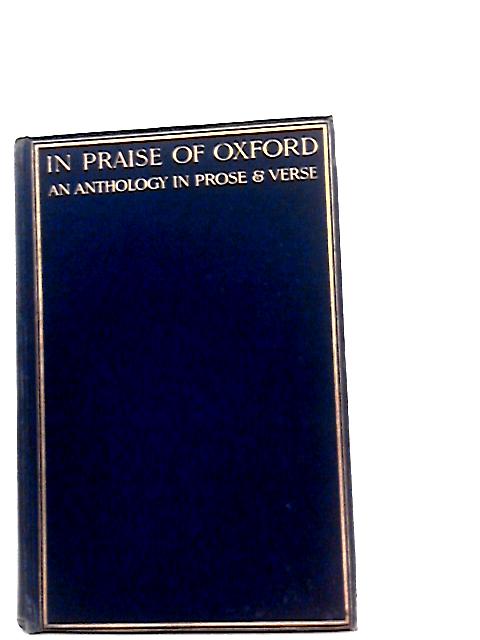 In Praise of Oxford an Anthology in Prose and Verse Vol I History and Topography von T. Seccombe & H. Spencer