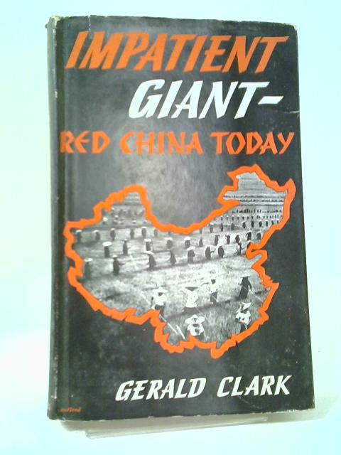 Impatient Giant: Red China Today By Gerald Clark