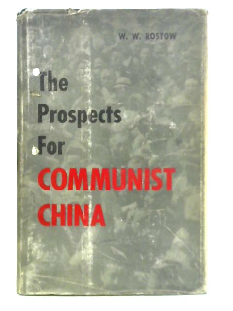 The Prospects for Communist China von W. W. Rostow