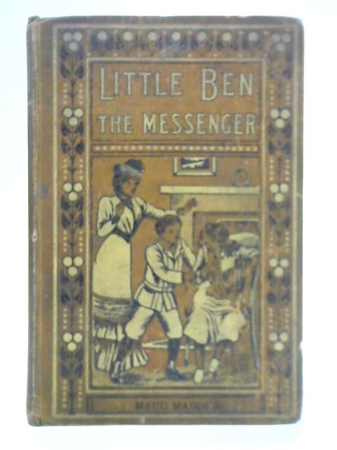 Little Ben the Messenger and Other Stories By Maud Maddick