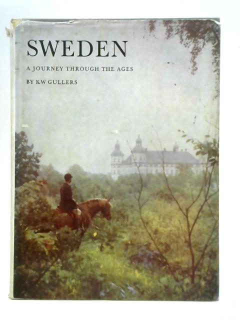 Sweden - A Journey Through The Ages By K. W. Gullers