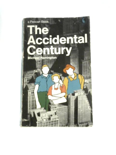 The Accidental Century (Pelican Books) By M.Harrington