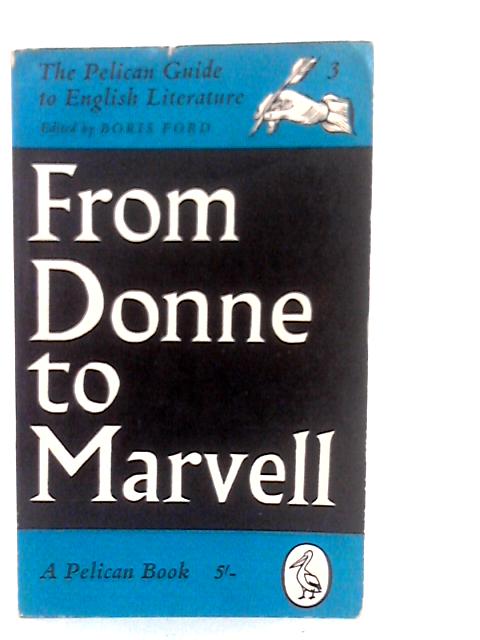 The Pelican Guide to English Literature 3: From Donne to Marvell By B.Ford (Edt.)