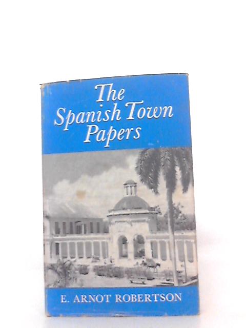 The Spanish Town papers: Some Sidelights on the American War of Independence von E. Arnot Robertson