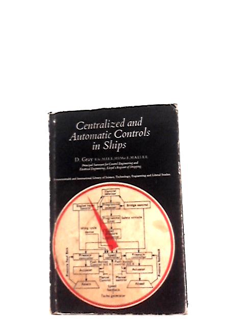 Centralized and Automatic Controls in Ships (Commonwealth and International Library. Marine Engineering Division) By D. Gray