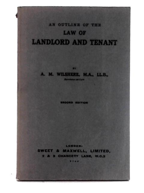 An Outline of the Law of Landlord and Tenant By A.M. Wilshere