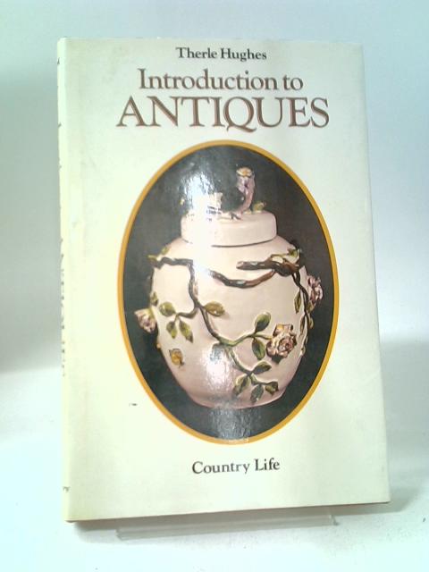Introduction To Antiques By Therle Hughes