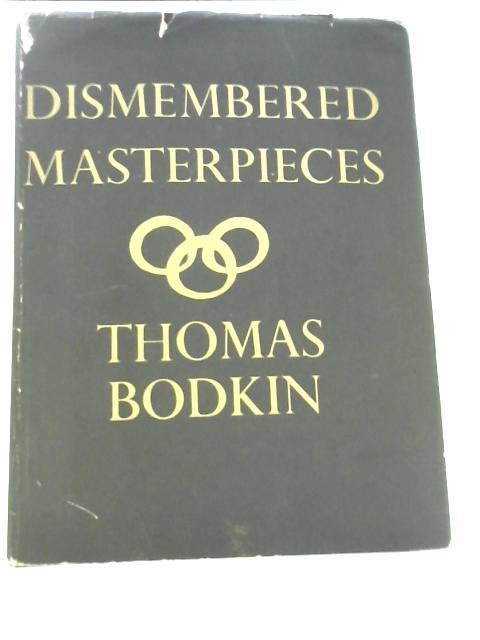 Dismembered Masterpieces - A Plea for their Reconstruction by International Action By Thomas Bodkin