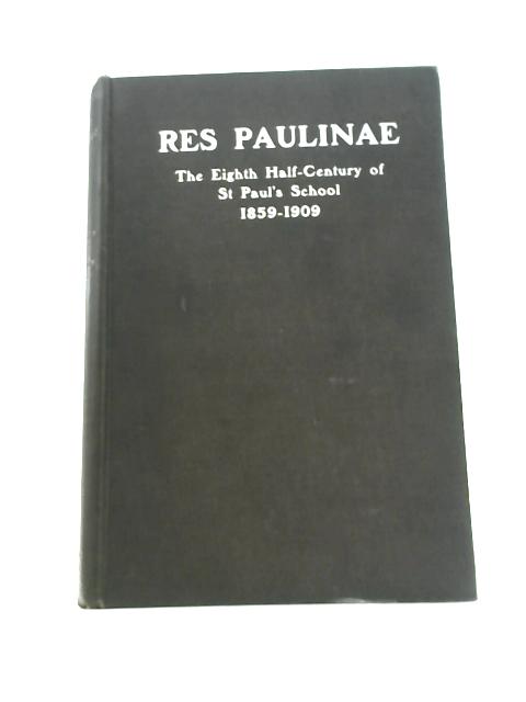 Res Paulinae: The Eighth Half-Century of St Paul's School By John Lupton R.B.Gardiner (Eds.)