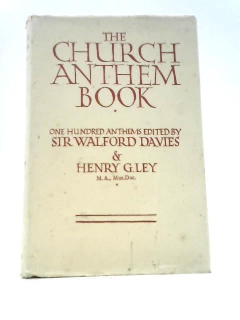 The Church Anthem Book. One Hundred Anthems By Sir Walford Davies Henry G Ley (Eds.)