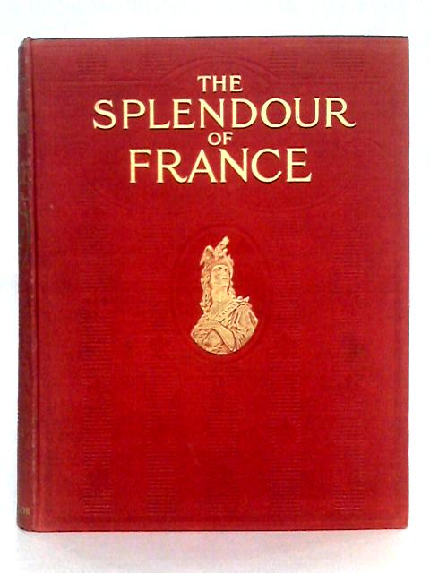 The Splendour of France; Volume I By Walter Hutchinson (ed.)