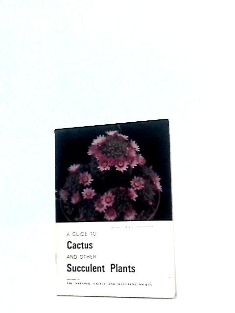 A Guide to Cactus and Other Succulent Plants By W. C Keen