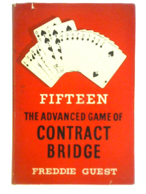 Fifteen - The Advanced Game of Contract Bridge von Freddie Guest