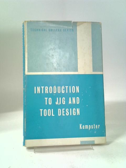 Introduction to Jig and Tool Design (Technical College S.) By M.H.A. Kempster