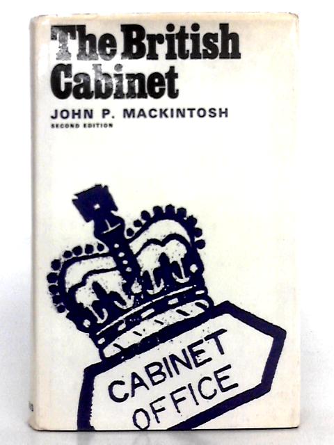 The British Cabinet By John P. Mackintosh