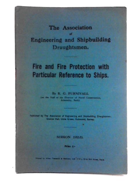 Fire and Fire Protection with Particular Reference to Ships By R.G. Furnivall