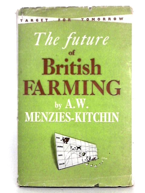 The Future of British Farming By Dr A.W. Menzies- Kitchin