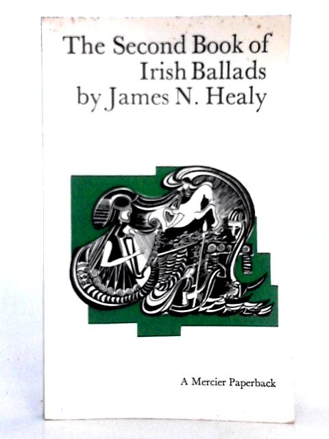 The Second Book of Irish Ballads By James N. Healy (ed.)