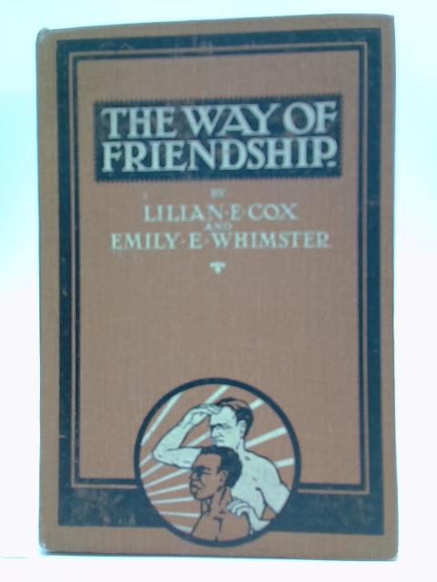 The Way Of Friendship By L.E. Cox & E.E. Whimster