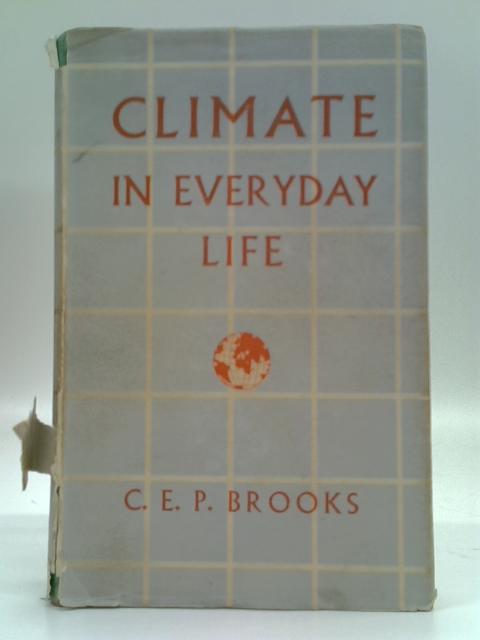 Climate in Everyday Life By C.E.P. Brooks