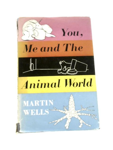 You, Me and the Animal World By M.Wells