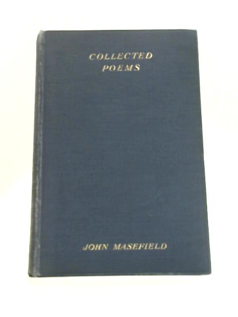 The Collected Poems of John Masefield By John Masefield