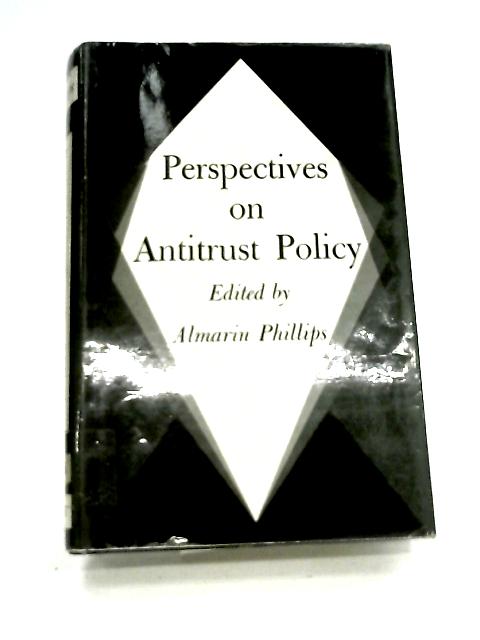 Perspectives on Antitrust Policy By Almarin Phillips