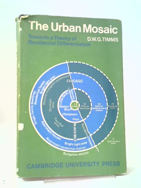 The Urban Mosaic: Towards A Theory Of Residential Differentiation (Cambridge Geographical Studies, Series Number 2) von Duncan Timms