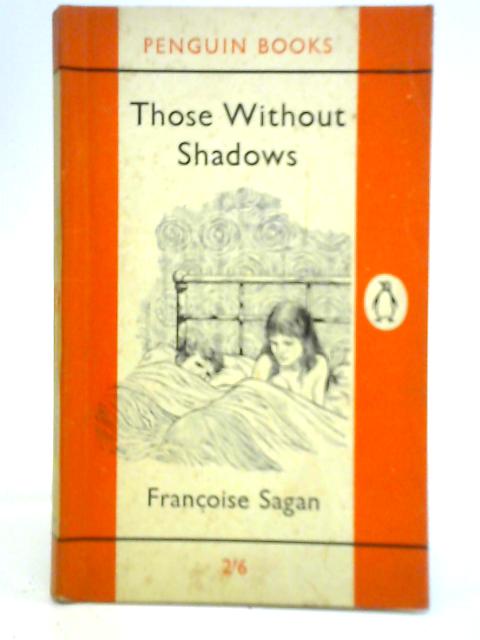 Those Without Shadows von Francoise Sagan