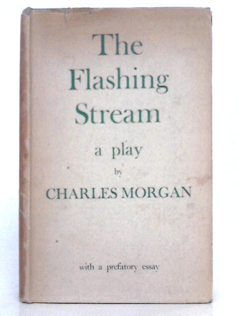 The Flashing Stream; A Play von Charles Morgan