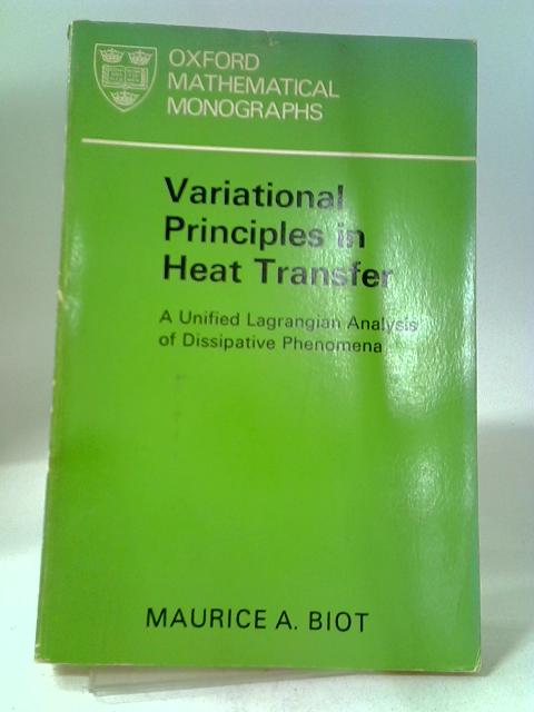 Variational Principles in Heat Transfer: Unified Lagrangian Analysis of Dissipative Phenomena By Maurice A. Biot