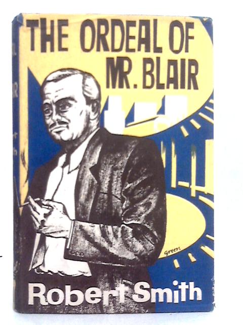 The Ordeal of Mr.Blair By Robert Smith