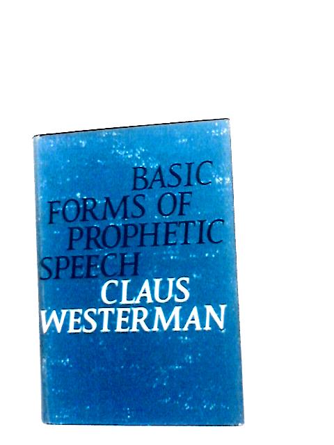 Basic Forms of Prophetic Speech By Claus Westermann