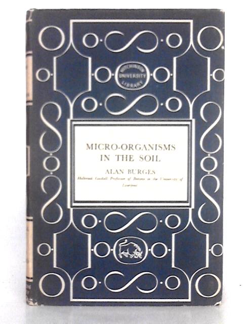 Micro-Organisms in the Soil By Alan Burges