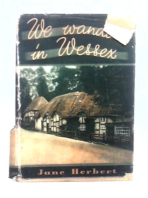 We Wander in Wessex By Jane Herbert