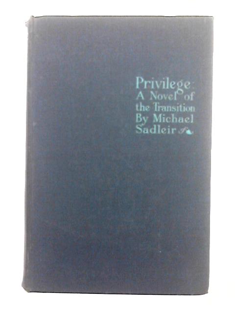 Privilege; a Novel of the Transition By Michael Sadleir