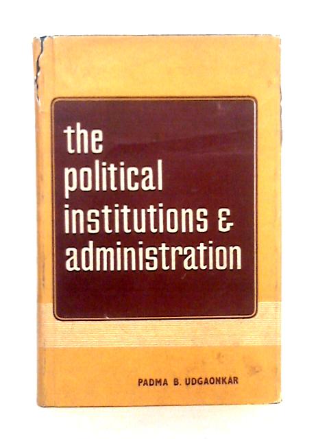 The Political Institutions & Administration By Padma B. Udgaonkar