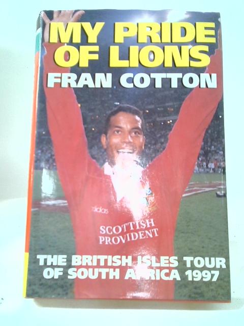 My Pride of Lions: The British Isles Tour of South Africa 1997 von Fran Cotton