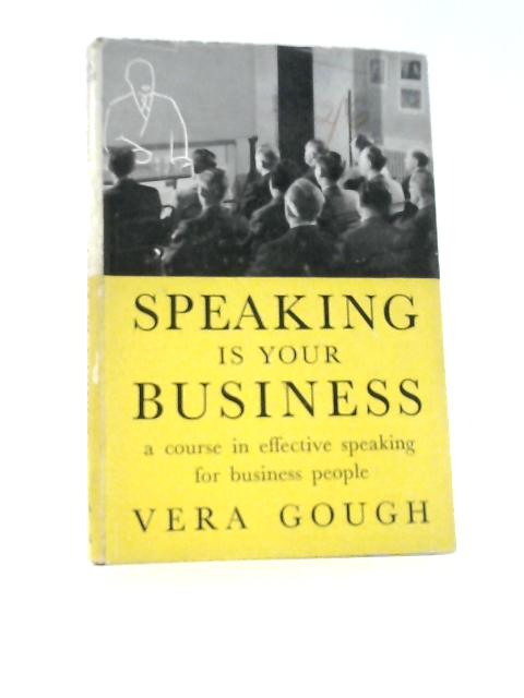 Speaking is Your Business (Bell Handbooks Series) By Vera Gough