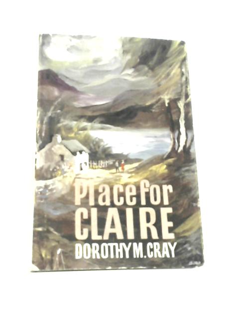 Place for Claire By Dorothy M. Cray