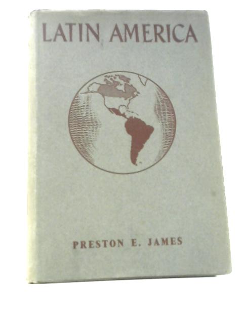 Latin America By Preston E. James