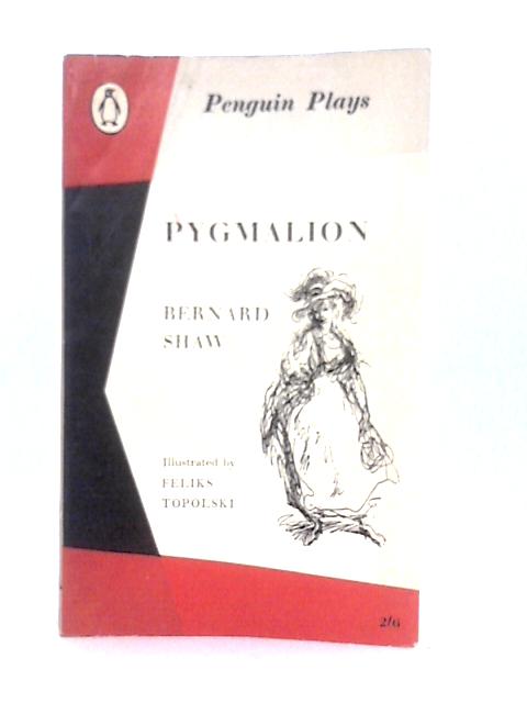 Pygmalion: A Romance in Five Acts By Bernard Shaw