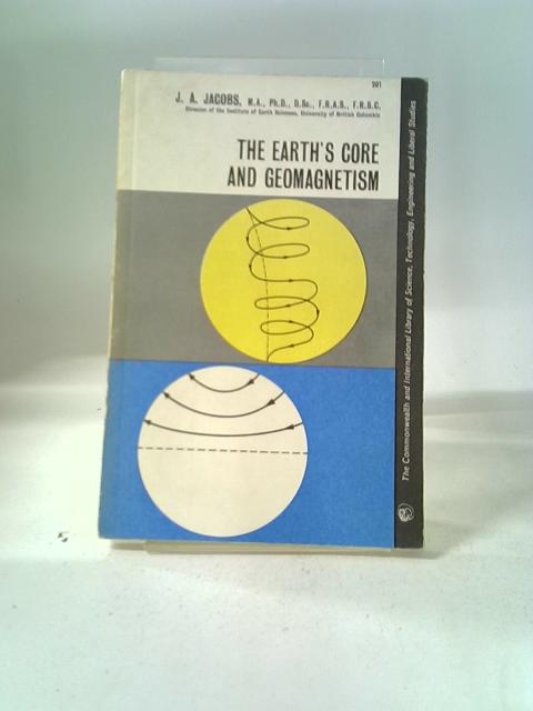 Earth's Core and Geomagnetism (Commonwealth Library) By Jacobs
