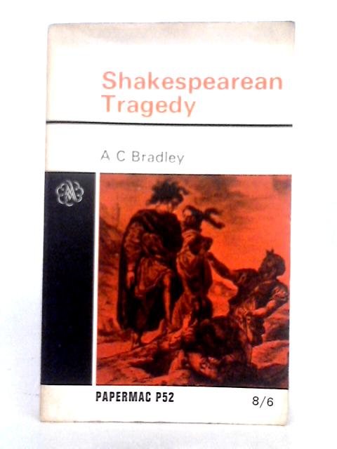 Shakespearean Tragedy, Lectures on Hamlet, Othello, King Lear and Macbeth By A.c. Bradley